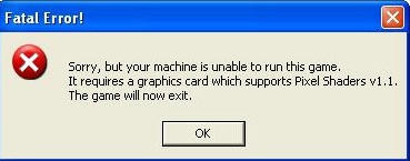 Fatal Error!: It requires a graphics card which supports Pixel Shader v. 1.1. 