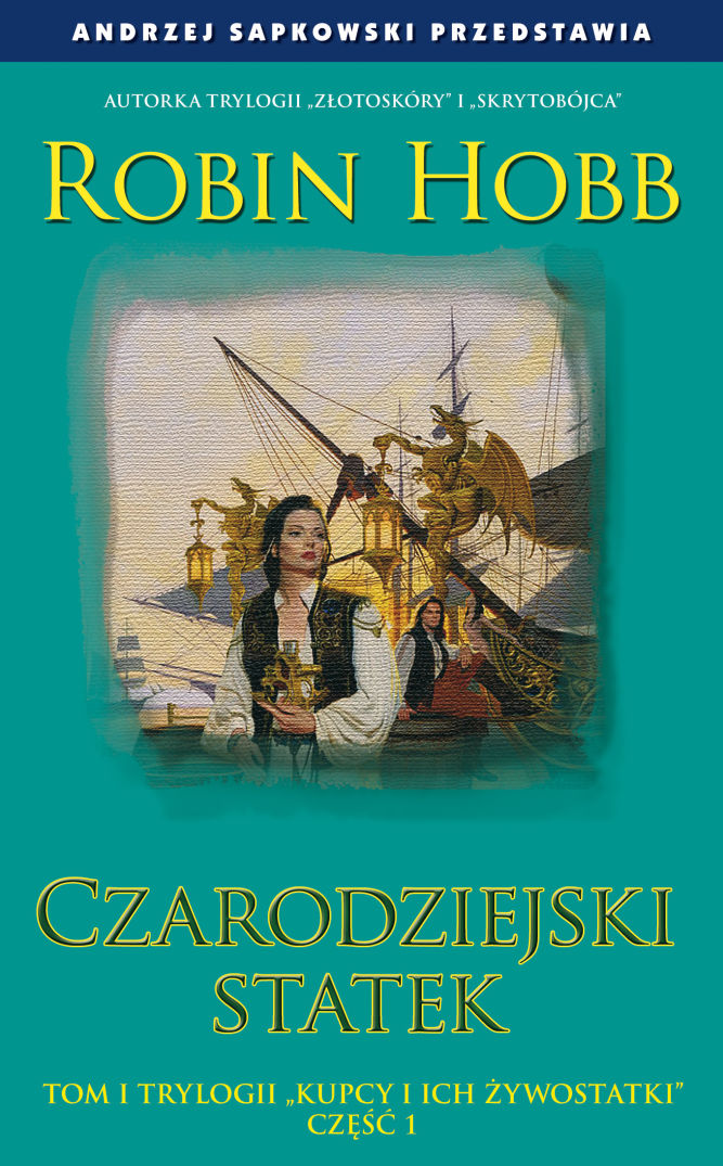 Czarodziejski statek – światowa klasyka literatury fantasy już w sprzedaży, Robin Hobb "Czarodziejski statek"