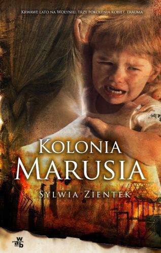 „Kolonia Marusia” Sylwia Zientek, W kąciku czytelniczym śmierdzi trupem, czuć też kresami i tajemnicą